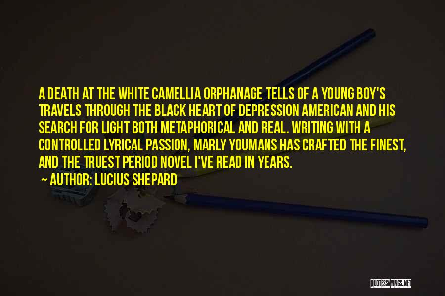 Lucius Shepard Quotes: A Death At The White Camellia Orphanage Tells Of A Young Boy's Travels Through The Black Heart Of Depression American