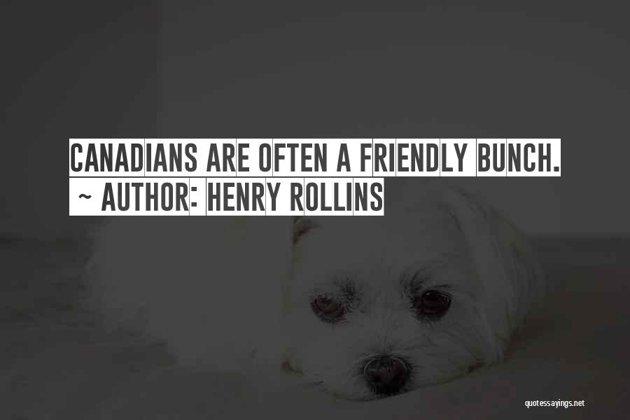 Henry Rollins Quotes: Canadians Are Often A Friendly Bunch.