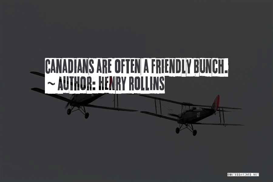 Henry Rollins Quotes: Canadians Are Often A Friendly Bunch.