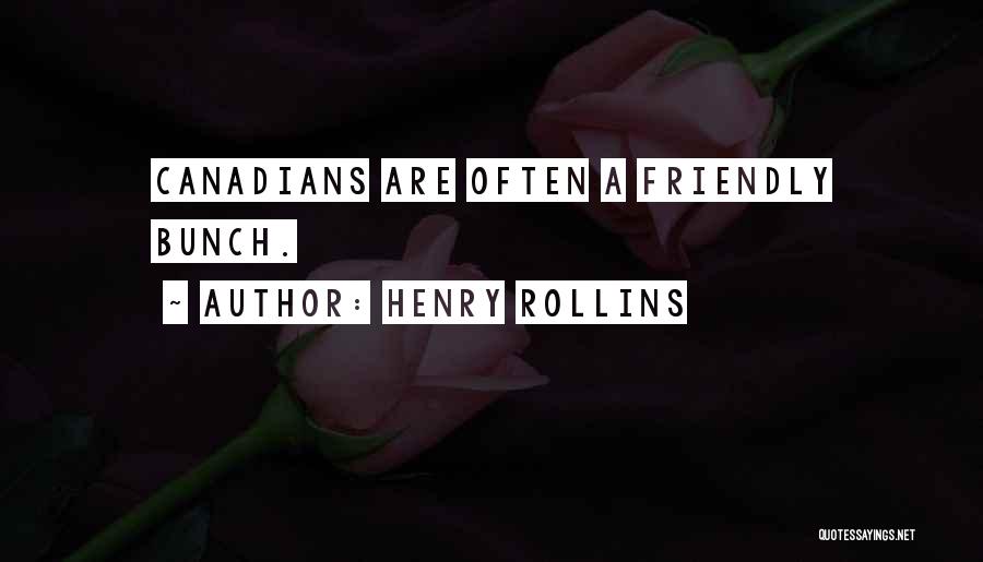 Henry Rollins Quotes: Canadians Are Often A Friendly Bunch.