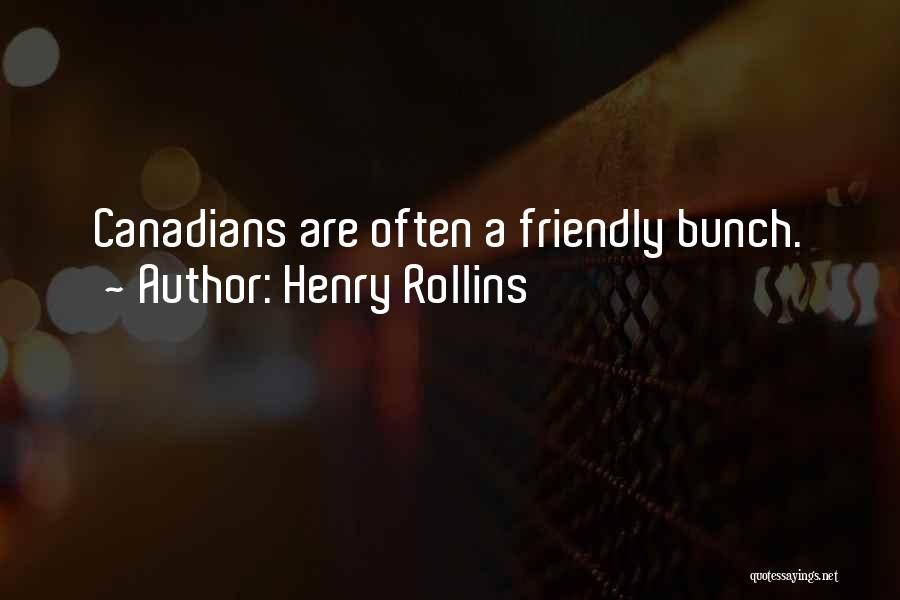 Henry Rollins Quotes: Canadians Are Often A Friendly Bunch.