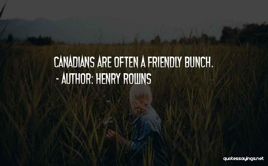 Henry Rollins Quotes: Canadians Are Often A Friendly Bunch.