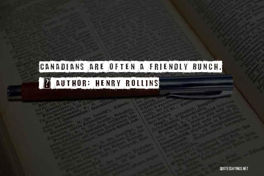 Henry Rollins Quotes: Canadians Are Often A Friendly Bunch.