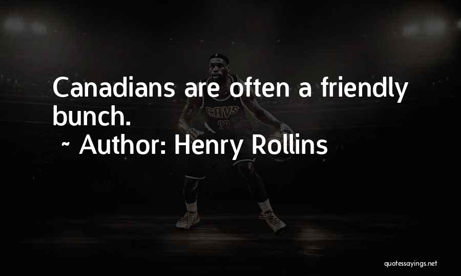 Henry Rollins Quotes: Canadians Are Often A Friendly Bunch.
