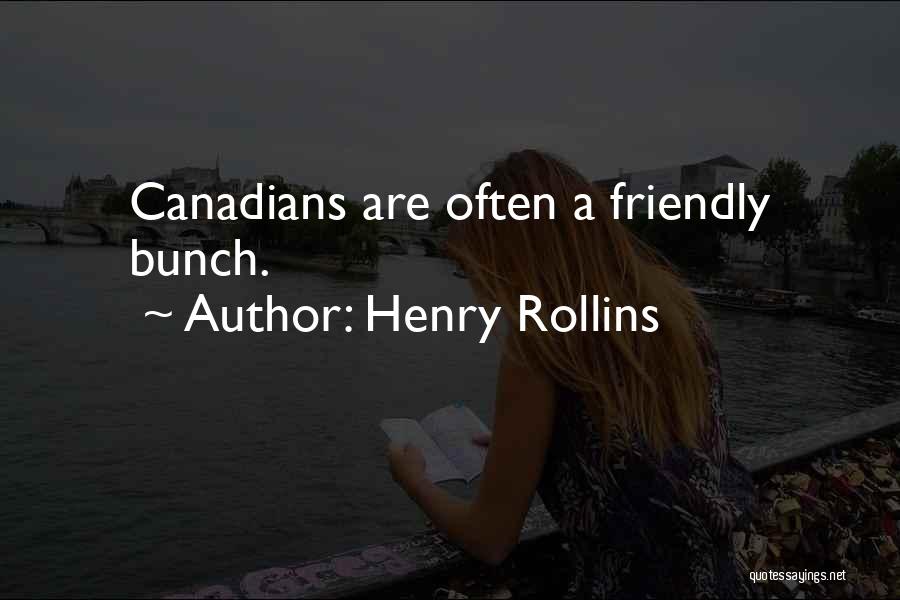 Henry Rollins Quotes: Canadians Are Often A Friendly Bunch.