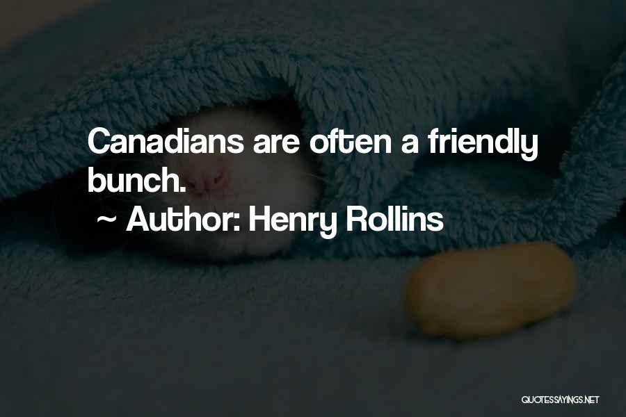 Henry Rollins Quotes: Canadians Are Often A Friendly Bunch.