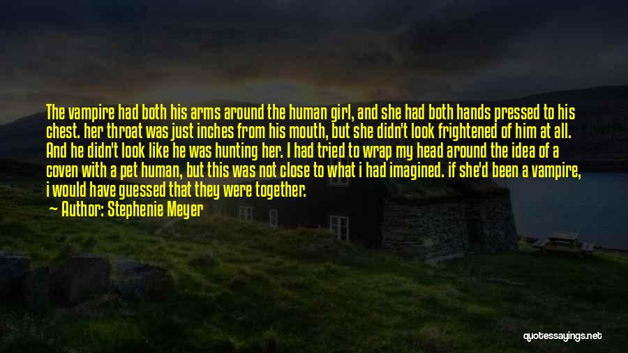 Stephenie Meyer Quotes: The Vampire Had Both His Arms Around The Human Girl, And She Had Both Hands Pressed To His Chest. Her