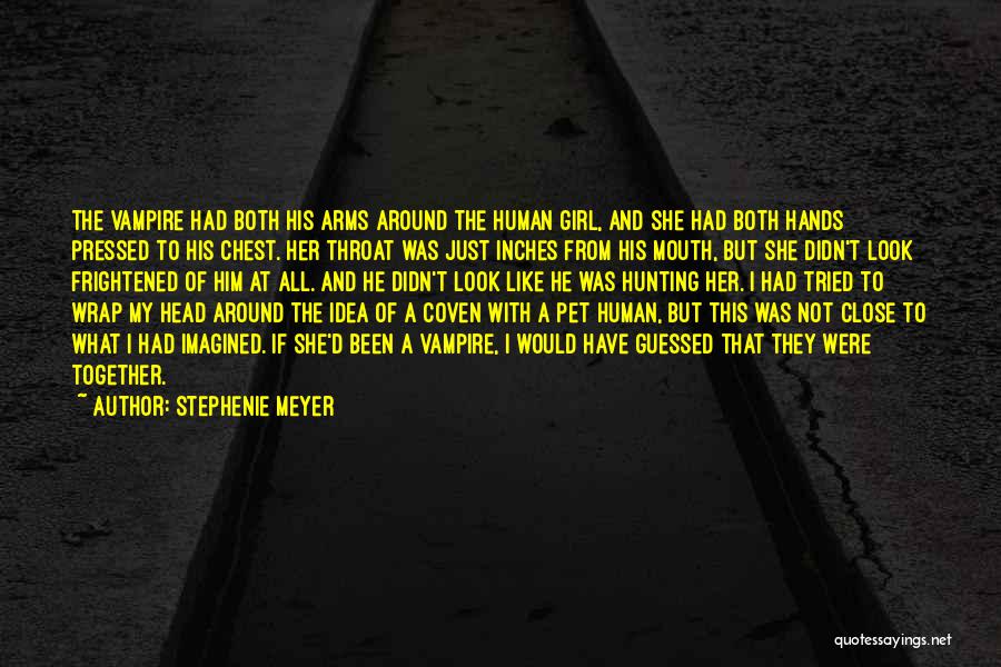 Stephenie Meyer Quotes: The Vampire Had Both His Arms Around The Human Girl, And She Had Both Hands Pressed To His Chest. Her