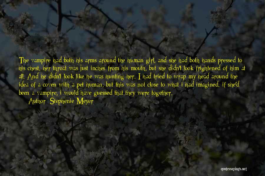 Stephenie Meyer Quotes: The Vampire Had Both His Arms Around The Human Girl, And She Had Both Hands Pressed To His Chest. Her