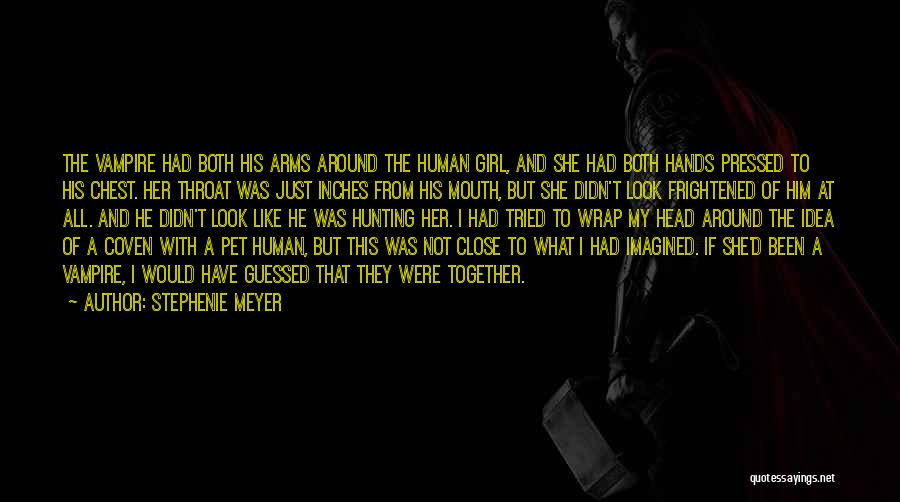 Stephenie Meyer Quotes: The Vampire Had Both His Arms Around The Human Girl, And She Had Both Hands Pressed To His Chest. Her