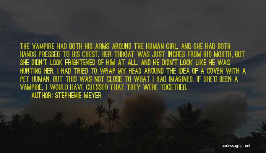 Stephenie Meyer Quotes: The Vampire Had Both His Arms Around The Human Girl, And She Had Both Hands Pressed To His Chest. Her