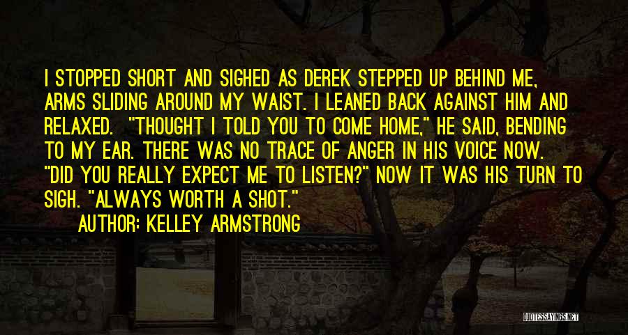 Kelley Armstrong Quotes: I Stopped Short And Sighed As Derek Stepped Up Behind Me, Arms Sliding Around My Waist. I Leaned Back Against