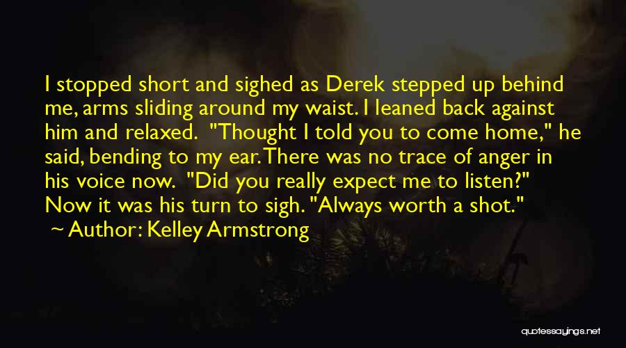 Kelley Armstrong Quotes: I Stopped Short And Sighed As Derek Stepped Up Behind Me, Arms Sliding Around My Waist. I Leaned Back Against