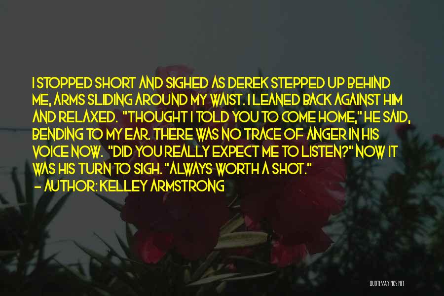 Kelley Armstrong Quotes: I Stopped Short And Sighed As Derek Stepped Up Behind Me, Arms Sliding Around My Waist. I Leaned Back Against