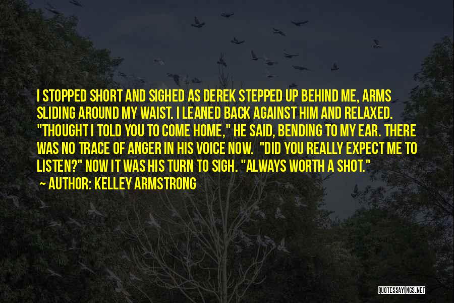 Kelley Armstrong Quotes: I Stopped Short And Sighed As Derek Stepped Up Behind Me, Arms Sliding Around My Waist. I Leaned Back Against
