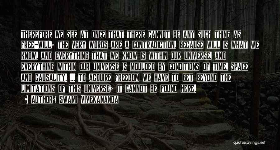Swami Vivekananda Quotes: Therefore We See At Once That There Cannot Be Any Such Thing As Free-will; The Very Words Are A Contradiction,