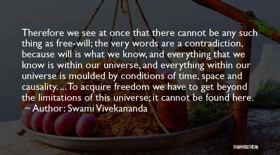 Swami Vivekananda Quotes: Therefore We See At Once That There Cannot Be Any Such Thing As Free-will; The Very Words Are A Contradiction,