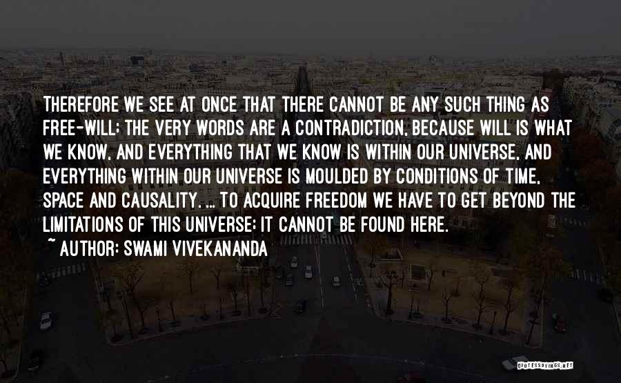 Swami Vivekananda Quotes: Therefore We See At Once That There Cannot Be Any Such Thing As Free-will; The Very Words Are A Contradiction,