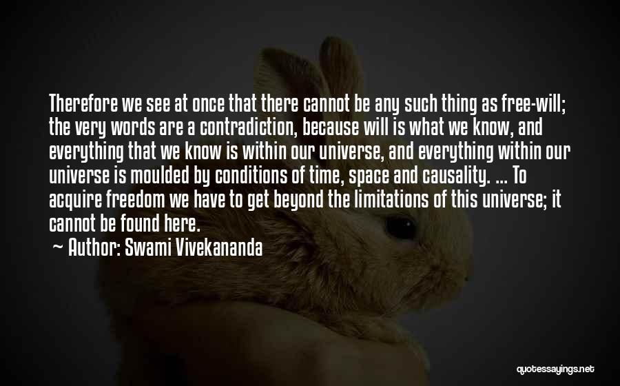 Swami Vivekananda Quotes: Therefore We See At Once That There Cannot Be Any Such Thing As Free-will; The Very Words Are A Contradiction,