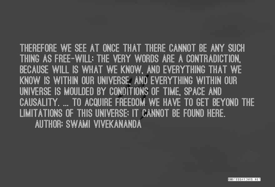 Swami Vivekananda Quotes: Therefore We See At Once That There Cannot Be Any Such Thing As Free-will; The Very Words Are A Contradiction,