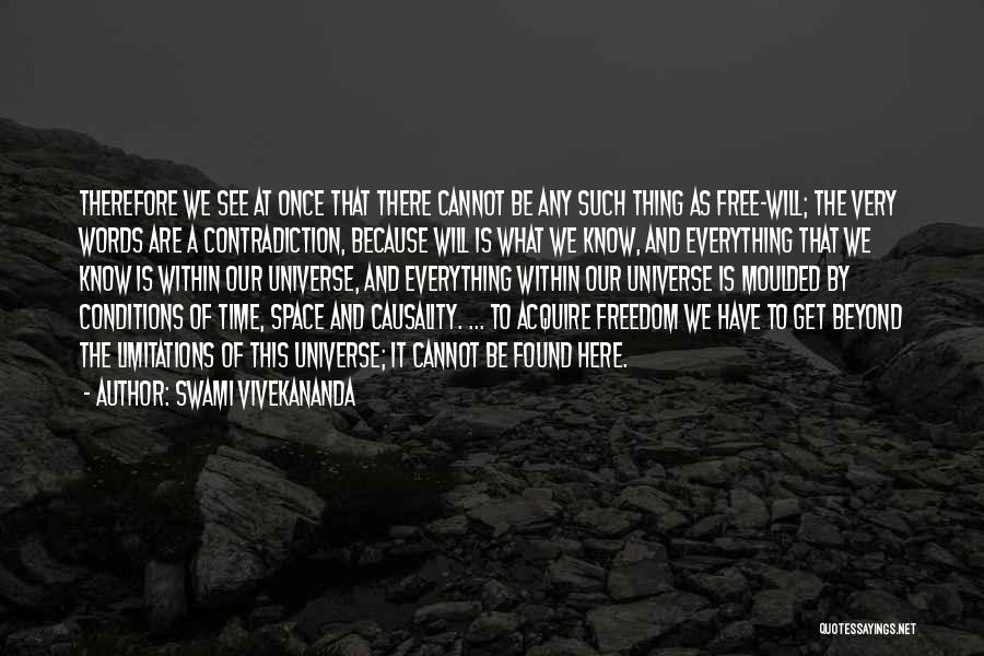 Swami Vivekananda Quotes: Therefore We See At Once That There Cannot Be Any Such Thing As Free-will; The Very Words Are A Contradiction,