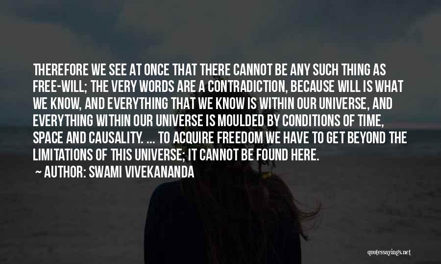 Swami Vivekananda Quotes: Therefore We See At Once That There Cannot Be Any Such Thing As Free-will; The Very Words Are A Contradiction,