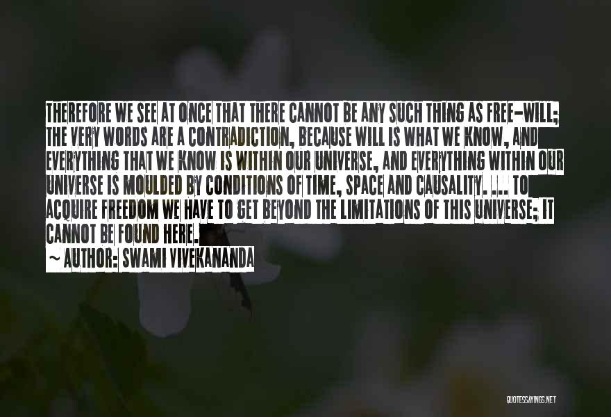 Swami Vivekananda Quotes: Therefore We See At Once That There Cannot Be Any Such Thing As Free-will; The Very Words Are A Contradiction,