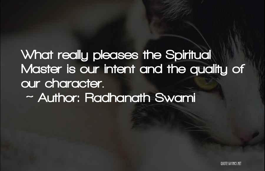 Radhanath Swami Quotes: What Really Pleases The Spiritual Master Is Our Intent And The Quality Of Our Character.