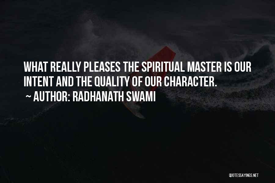Radhanath Swami Quotes: What Really Pleases The Spiritual Master Is Our Intent And The Quality Of Our Character.
