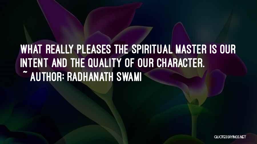 Radhanath Swami Quotes: What Really Pleases The Spiritual Master Is Our Intent And The Quality Of Our Character.