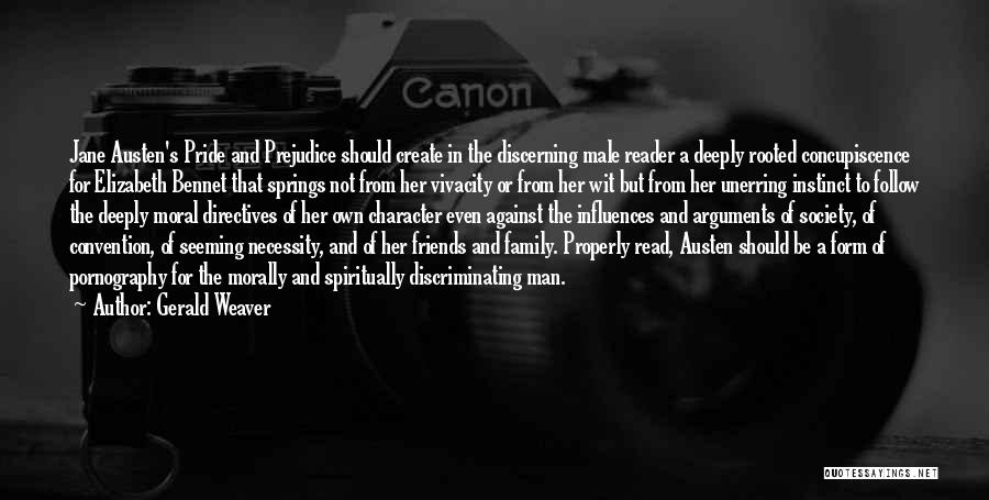 Gerald Weaver Quotes: Jane Austen's Pride And Prejudice Should Create In The Discerning Male Reader A Deeply Rooted Concupiscence For Elizabeth Bennet That