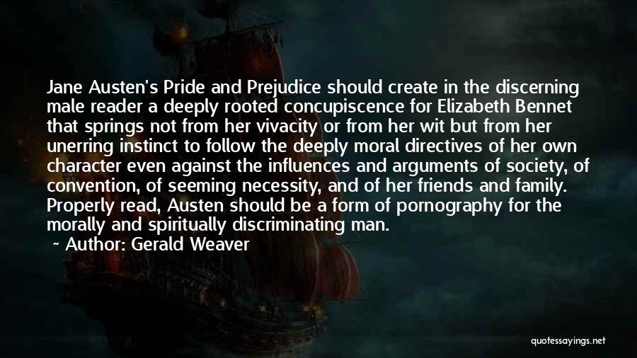 Gerald Weaver Quotes: Jane Austen's Pride And Prejudice Should Create In The Discerning Male Reader A Deeply Rooted Concupiscence For Elizabeth Bennet That