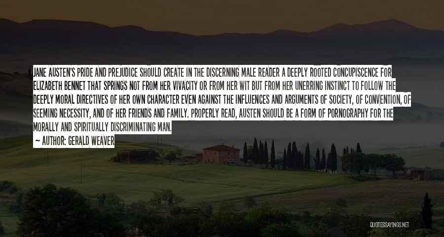 Gerald Weaver Quotes: Jane Austen's Pride And Prejudice Should Create In The Discerning Male Reader A Deeply Rooted Concupiscence For Elizabeth Bennet That