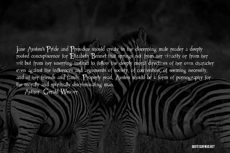 Gerald Weaver Quotes: Jane Austen's Pride And Prejudice Should Create In The Discerning Male Reader A Deeply Rooted Concupiscence For Elizabeth Bennet That