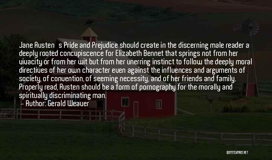 Gerald Weaver Quotes: Jane Austen's Pride And Prejudice Should Create In The Discerning Male Reader A Deeply Rooted Concupiscence For Elizabeth Bennet That