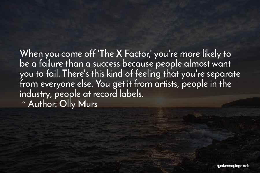 Olly Murs Quotes: When You Come Off 'the X Factor,' You're More Likely To Be A Failure Than A Success Because People Almost