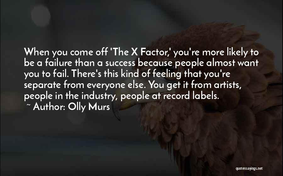 Olly Murs Quotes: When You Come Off 'the X Factor,' You're More Likely To Be A Failure Than A Success Because People Almost