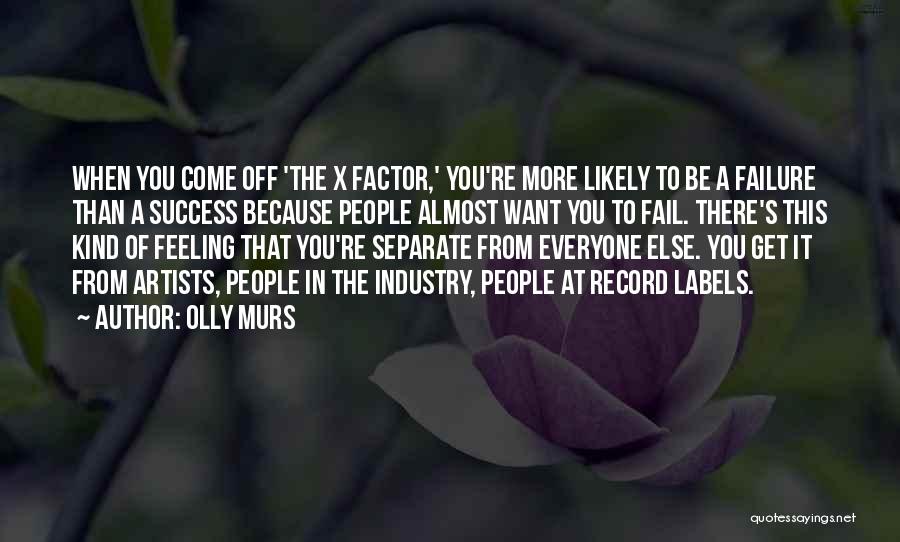Olly Murs Quotes: When You Come Off 'the X Factor,' You're More Likely To Be A Failure Than A Success Because People Almost