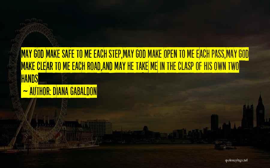 Diana Gabaldon Quotes: May God Make Safe To Me Each Step,may God Make Open To Me Each Pass,may God Make Clear To Me