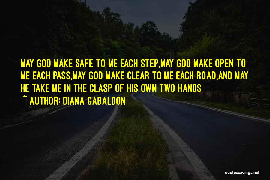 Diana Gabaldon Quotes: May God Make Safe To Me Each Step,may God Make Open To Me Each Pass,may God Make Clear To Me