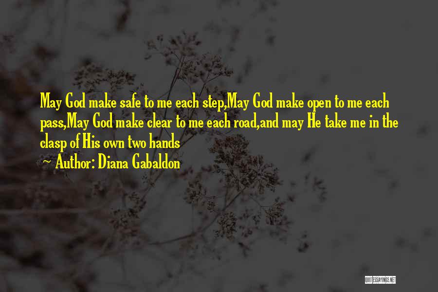 Diana Gabaldon Quotes: May God Make Safe To Me Each Step,may God Make Open To Me Each Pass,may God Make Clear To Me