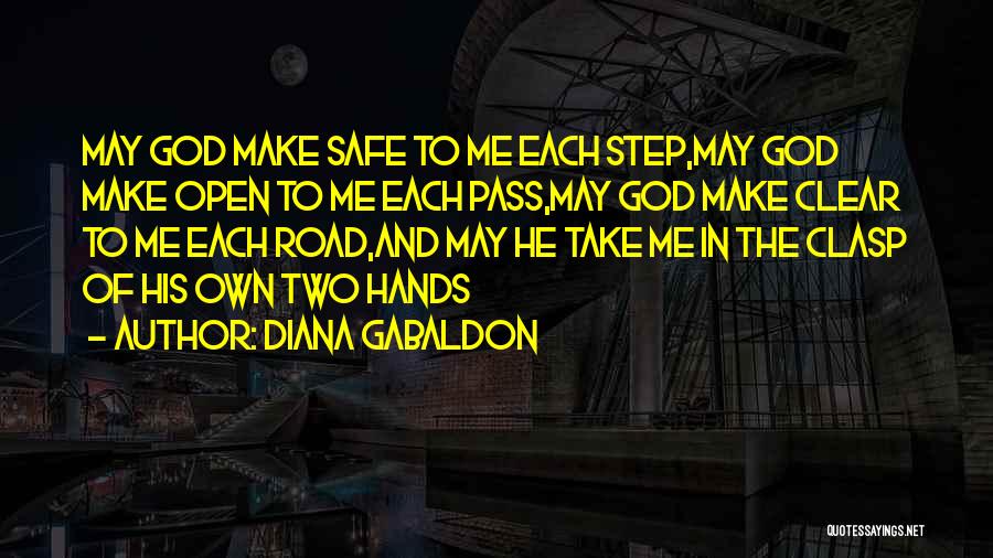 Diana Gabaldon Quotes: May God Make Safe To Me Each Step,may God Make Open To Me Each Pass,may God Make Clear To Me