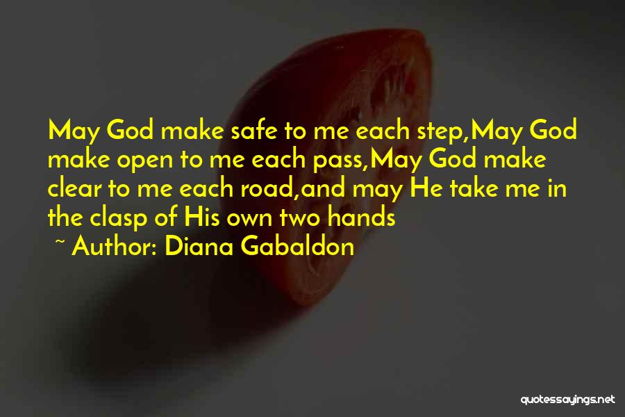 Diana Gabaldon Quotes: May God Make Safe To Me Each Step,may God Make Open To Me Each Pass,may God Make Clear To Me