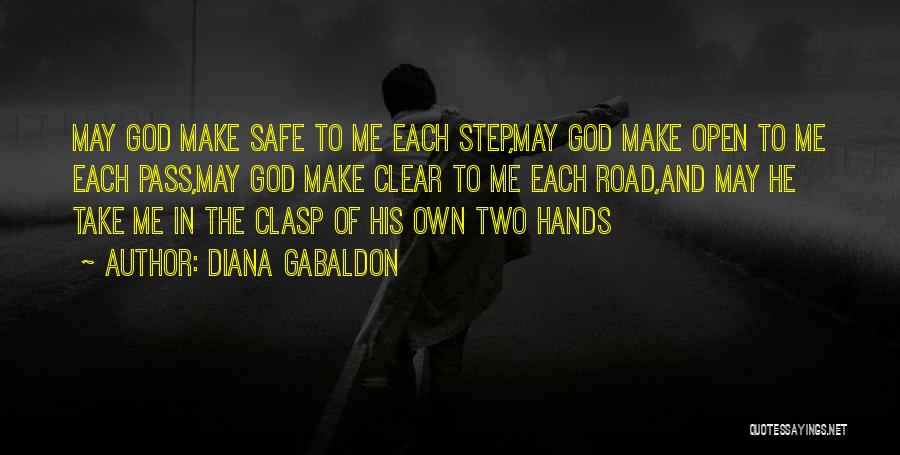 Diana Gabaldon Quotes: May God Make Safe To Me Each Step,may God Make Open To Me Each Pass,may God Make Clear To Me