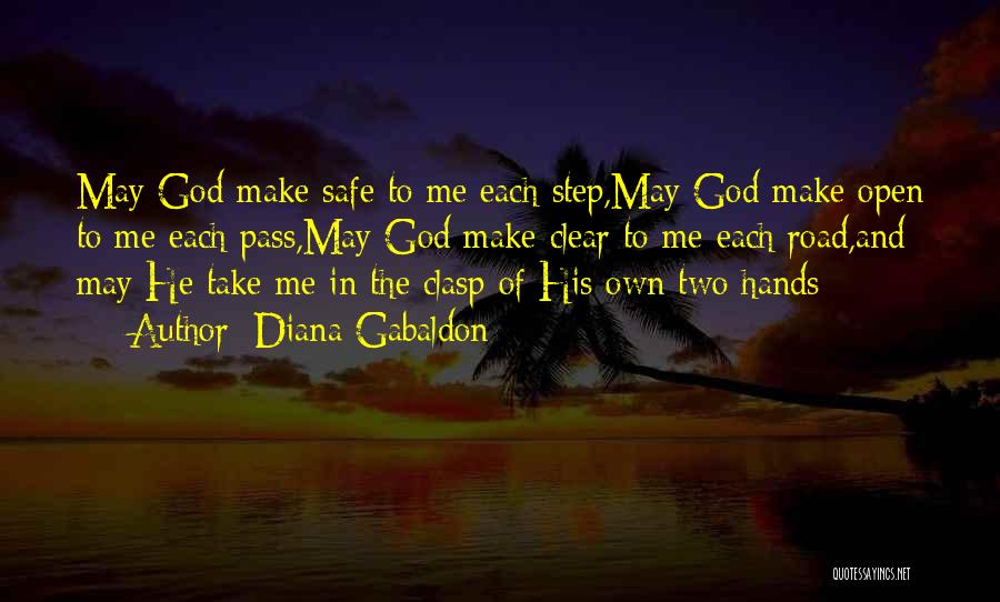 Diana Gabaldon Quotes: May God Make Safe To Me Each Step,may God Make Open To Me Each Pass,may God Make Clear To Me