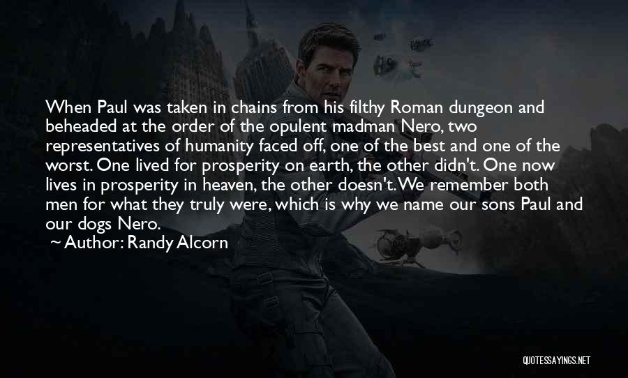 Randy Alcorn Quotes: When Paul Was Taken In Chains From His Filthy Roman Dungeon And Beheaded At The Order Of The Opulent Madman