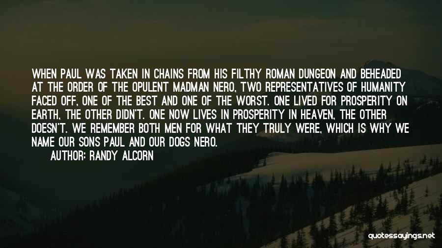 Randy Alcorn Quotes: When Paul Was Taken In Chains From His Filthy Roman Dungeon And Beheaded At The Order Of The Opulent Madman