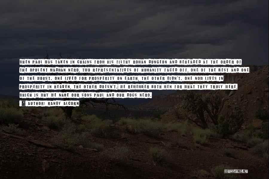 Randy Alcorn Quotes: When Paul Was Taken In Chains From His Filthy Roman Dungeon And Beheaded At The Order Of The Opulent Madman