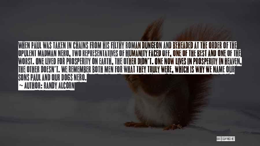 Randy Alcorn Quotes: When Paul Was Taken In Chains From His Filthy Roman Dungeon And Beheaded At The Order Of The Opulent Madman