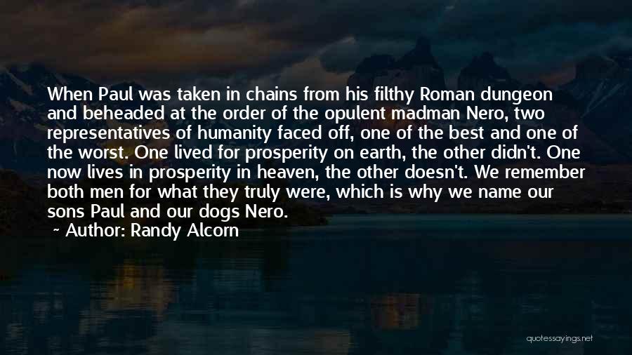 Randy Alcorn Quotes: When Paul Was Taken In Chains From His Filthy Roman Dungeon And Beheaded At The Order Of The Opulent Madman